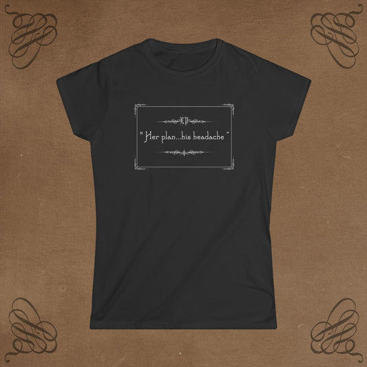 Her plan - His headache ! Women's Tee