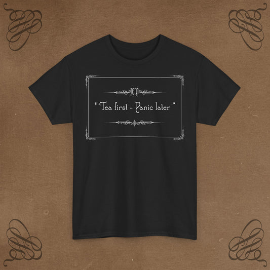Tea first - Panic later Unisex Heavy Cotton Tee