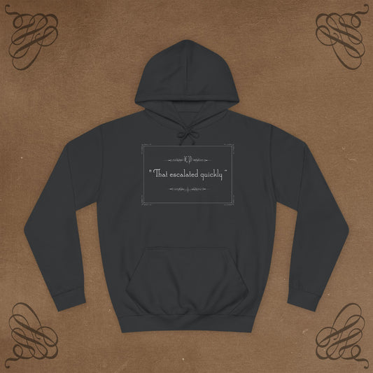 That escalated quickly ! Unisex Hoodie