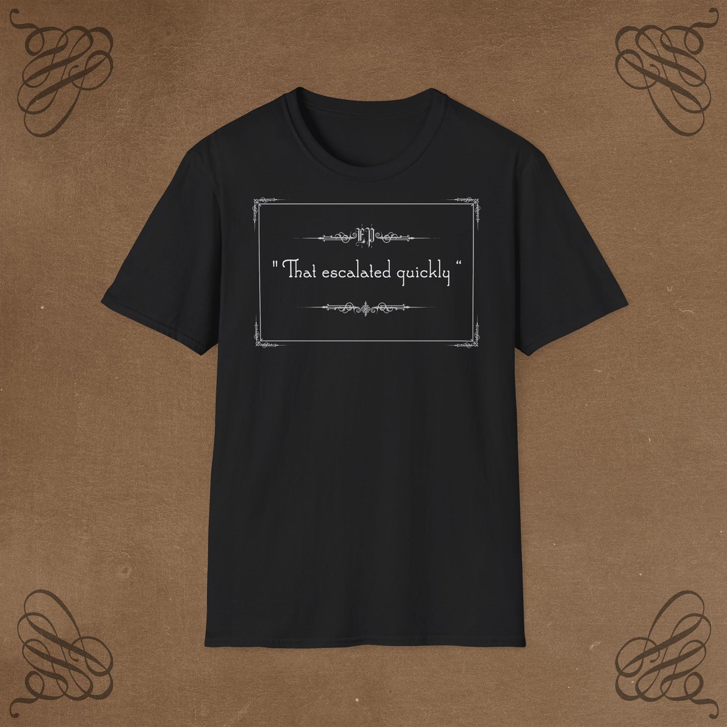 That escalated quickly ! Unisex T-Shirt